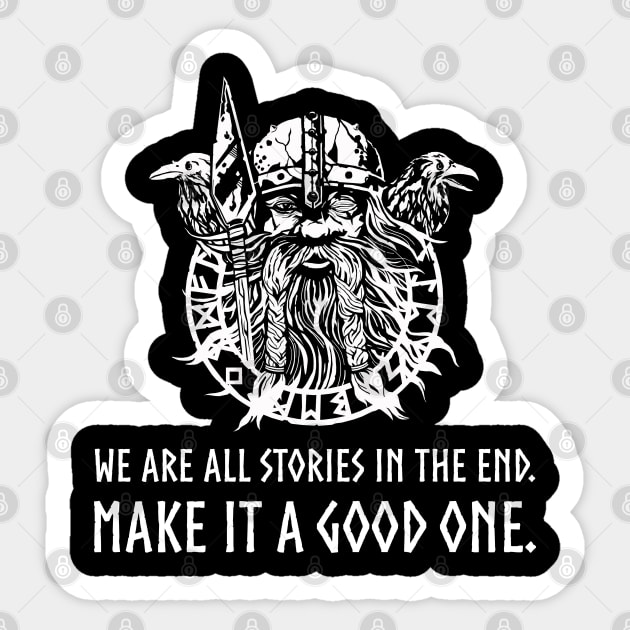 Viking Mythology God Odin - We are all stories in the end. Make it a good one. Sticker by Styr Designs